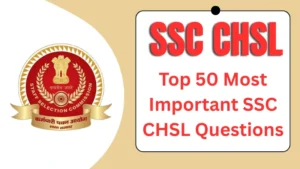 Top 50 Most Important SSC CHSL Questions to Crack Your 2025