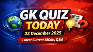 GK Quiz Today, 22 December, 2025: Latest Current Affairs Questions & Answers