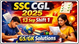 SSC CGL 2025: 13 Sep Shift- 1 (GS/GK Section) Full Detailed Solutions