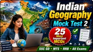 Indian Geography Questions Mock Test 2: For SSC GD, MTS, RRB And all Competitive Exam