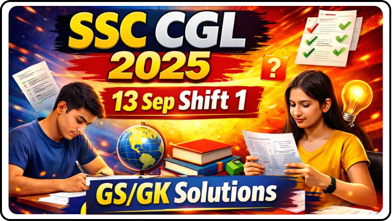 SSC CGL 2025: 13 Sep Shift- 1 (GS/GK Section) Full Detailed Solutions ...